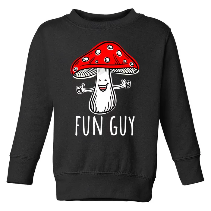 Funny Food Funny Fungi Pun Funny Mushroom Fun Guy Toddler Sweatshirt