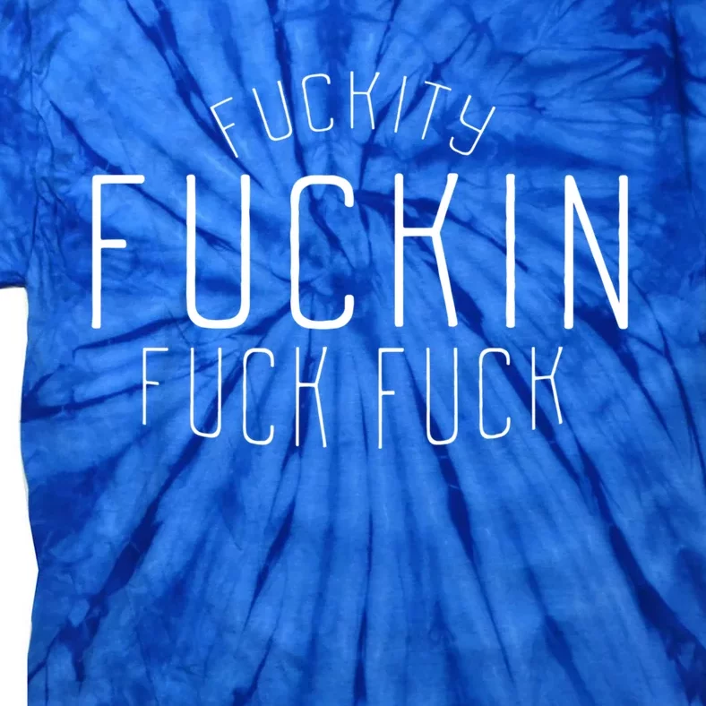 Fuckity Fucking Fuck Fuck Funny Swear Words Swearing Funny Gift Tie-Dye T-Shirt