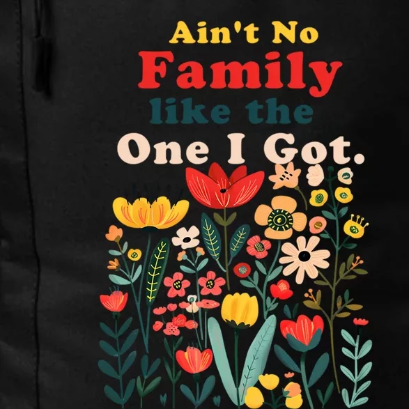 Funny Family Flowers AinT No Family Like The One I Got Daily Commute Backpack