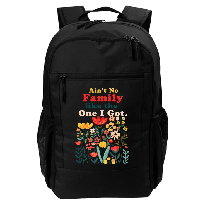 Funny Family Flowers AinT No Family Like The One I Got Daily Commute Backpack