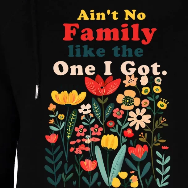 Funny Family Flowers AinT No Family Like The One I Got Womens Funnel Neck Pullover Hood