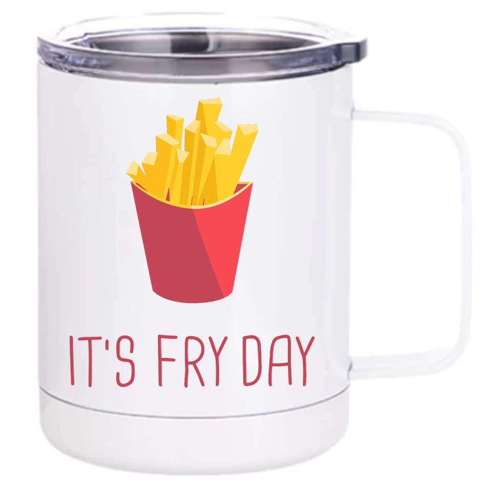 Friday French Fries Its Friday Gift Fun Front & Back 12oz Stainless Steel Tumbler Cup