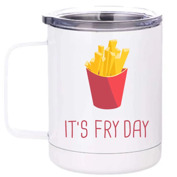 Friday French Fries Its Friday Gift Fun Front & Back 12oz Stainless Steel Tumbler Cup