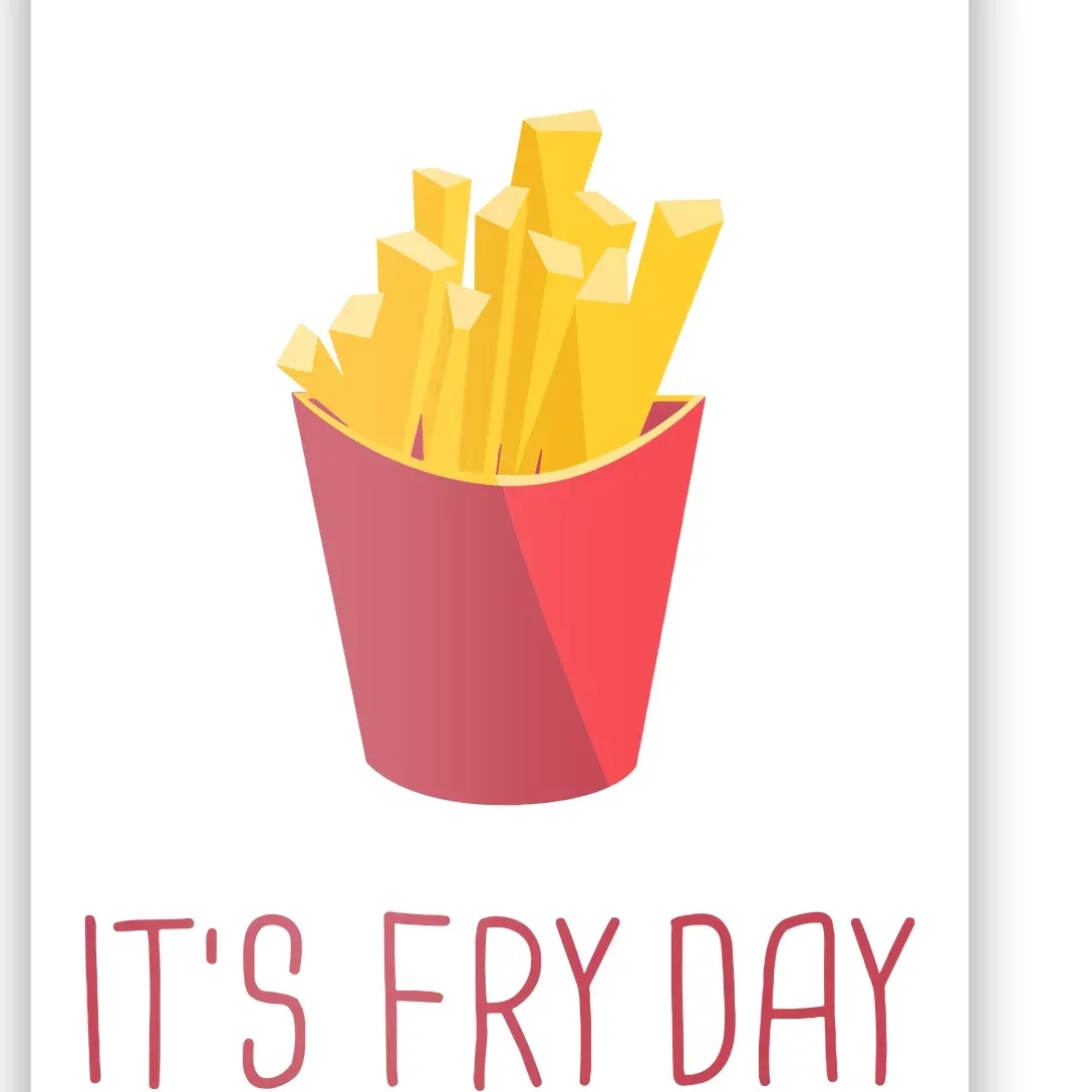 Friday French Fries Its Friday Gift Fun Poster