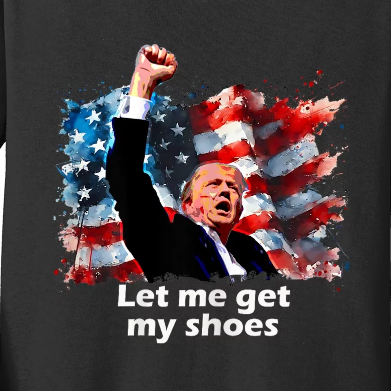 Fight Fight Fight Trump Trump Let Me Get My Shoes July 13 2024 Kids Long Sleeve Shirt