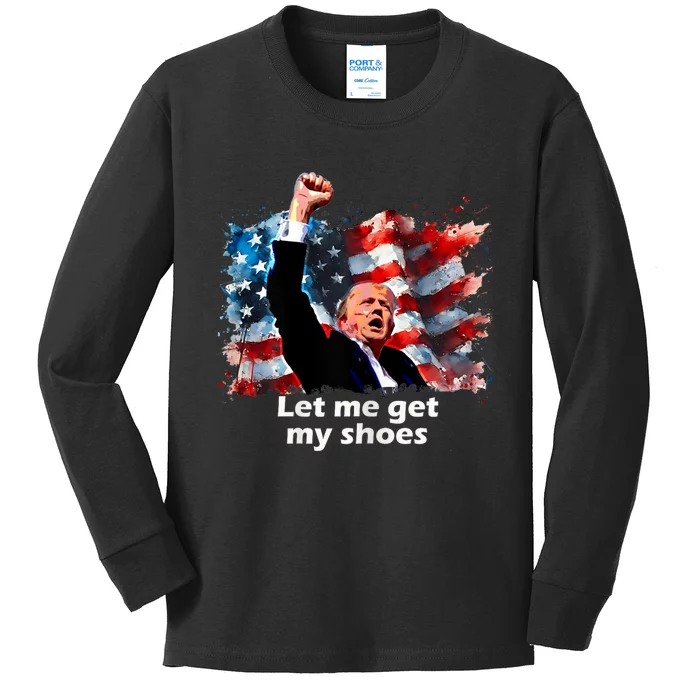 Fight Fight Fight Trump Trump Let Me Get My Shoes July 13 2024 Kids Long Sleeve Shirt