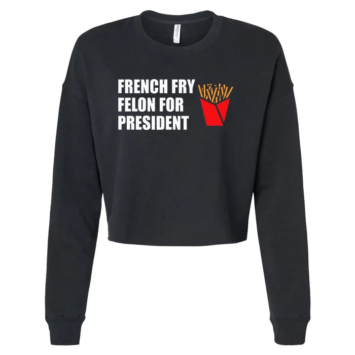 French Fry Felon For President 2024 Election Cropped Pullover Crew