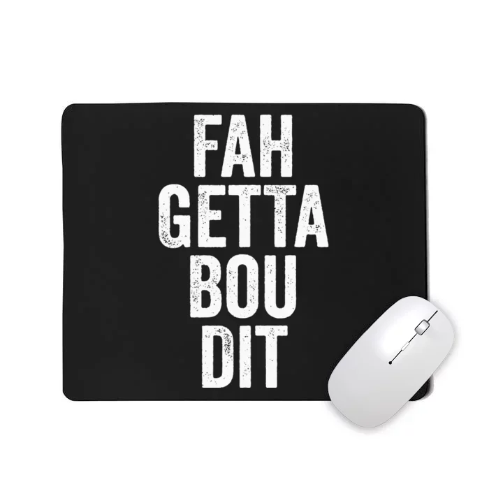 Funny Fahgettaboudit Forget About It Brooklyn Italian Accent Mousepad