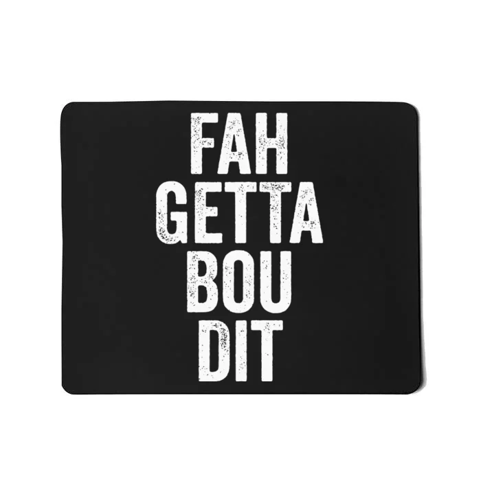 Funny Fahgettaboudit Forget About It Brooklyn Italian Accent Mousepad