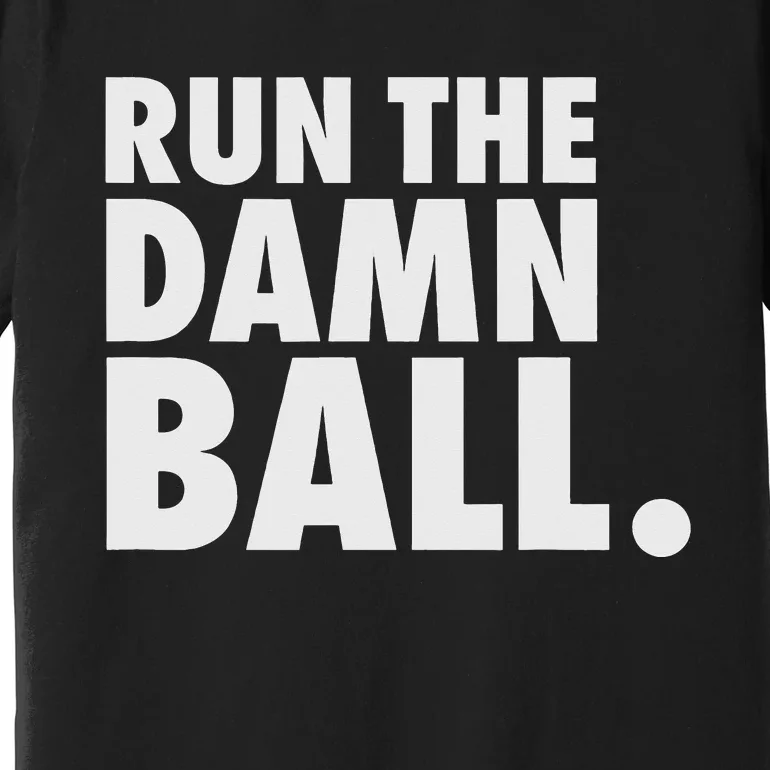 Funny Fantasy Football Run The Damn Ball American Premium T-Shirt