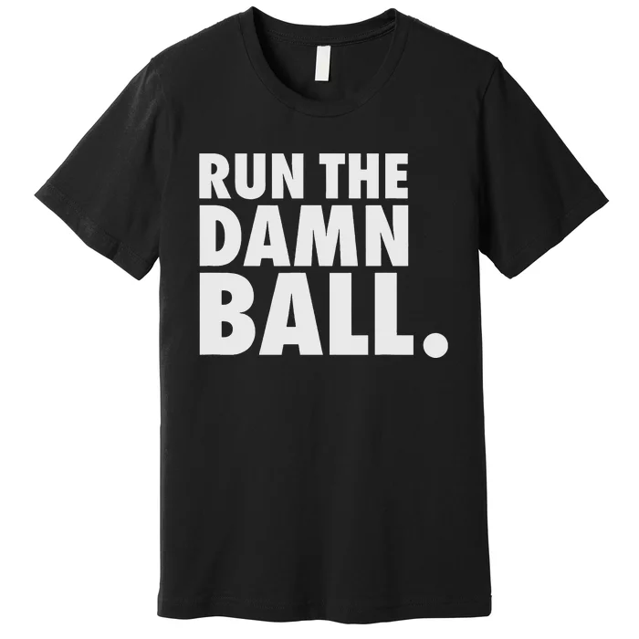 Funny Fantasy Football Run The Damn Ball American Premium T-Shirt