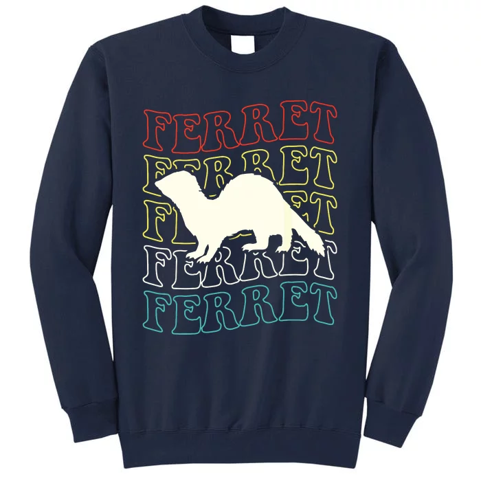 Ferret Ferret Ferret Tall Sweatshirt