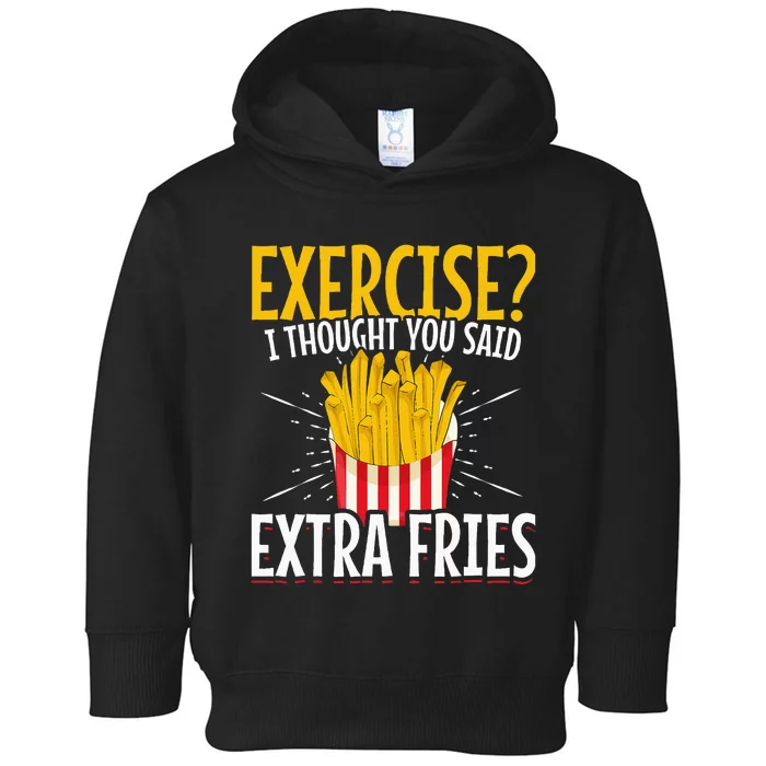 Funny Fast Food Exercise I Thought You Said Extra Fries Toddler Hoodie