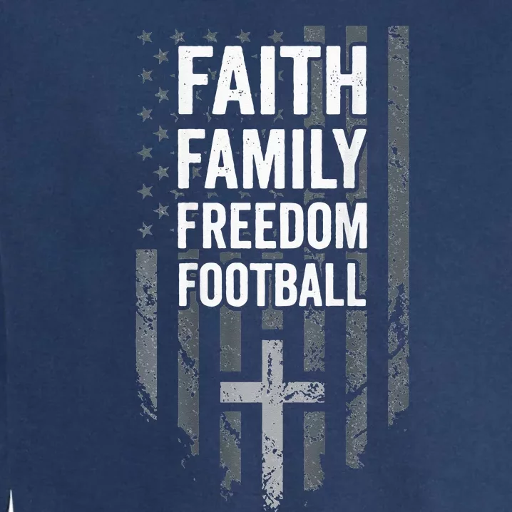 Faith Family Freedom Football USA Cross Flag ON BACK Garment-Dyed Sweatshirt