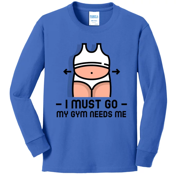 Funny Fitness Funny Gift I Must Go My Gym Needs Me Cool Gift Kids Long Sleeve Shirt