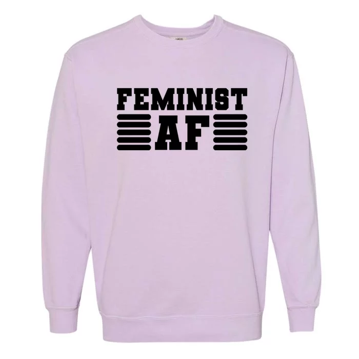 Feminism Funny Feminist Af Funny Gift Garment-Dyed Sweatshirt