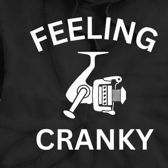 Funny Fishing Feeling Reel Cranky Fishing Fisher Tie Dye Hoodie