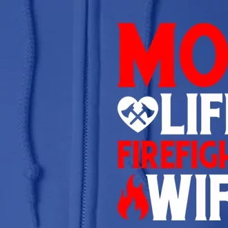 Funny Firefighting Fire Mom Life Firefighter Wife Gift Full Zip Hoodie