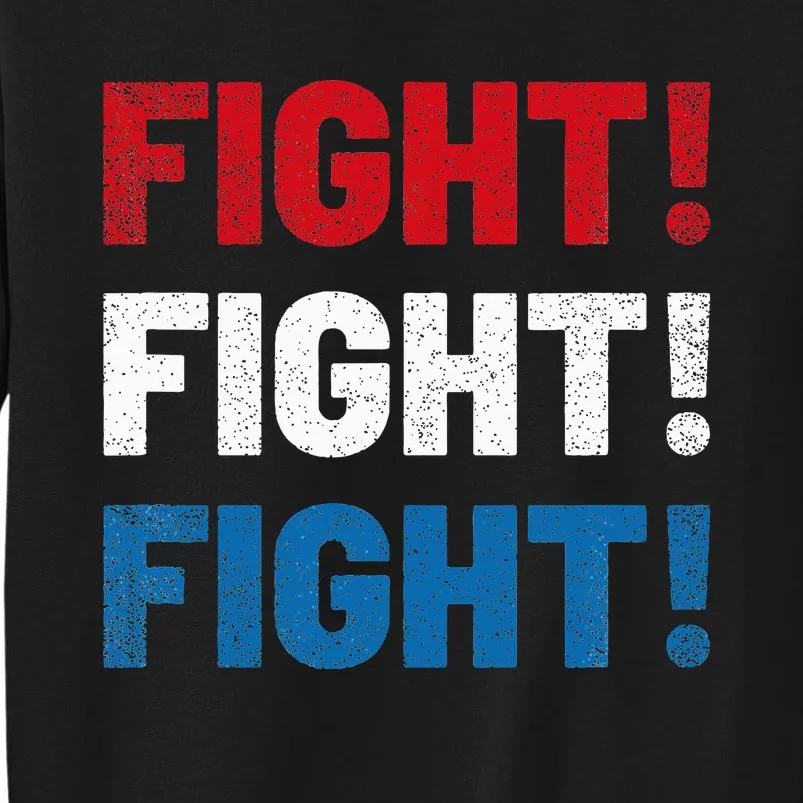 Fight Fight Fight Fist 2024 Vote Trump President Election Tall Sweatshirt