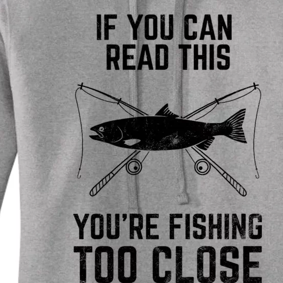 Funny Fishing Fishing If You Can Read This YouRe Fishing Too Close FatherS Day Women's Pullover Hoodie