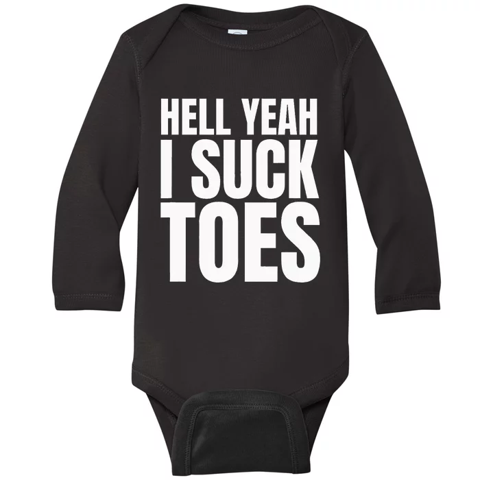 Funny Foot Fetish Sucking Toes Joke Hell Yeah I Suck Toes Baby Long Sleeve Bodysuit