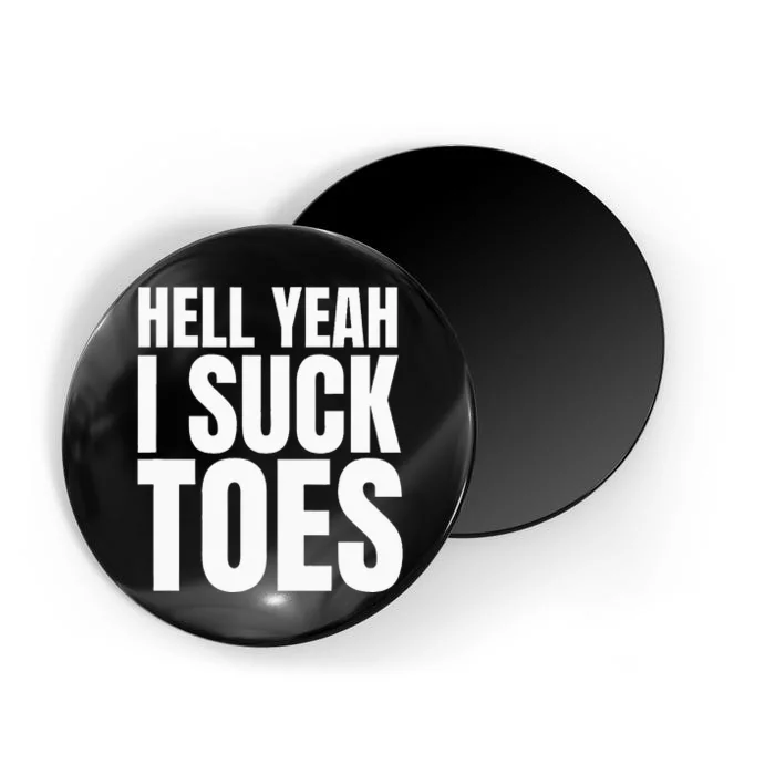 Funny Foot Fetish Sucking Toes Joke Hell Yeah I Suck Toes Magnet