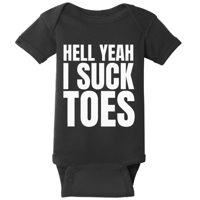 Funny Foot Fetish Sucking Toes Joke Hell Yeah I Suck Toes Baby Bodysuit