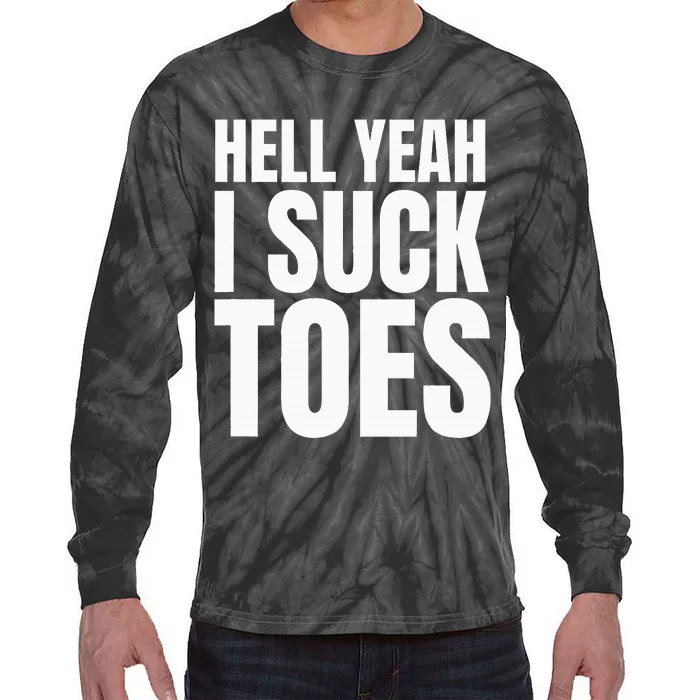 Funny Foot Fetish Sucking Toes Joke Hell Yeah I Suck Toes Tie-Dye Long Sleeve Shirt