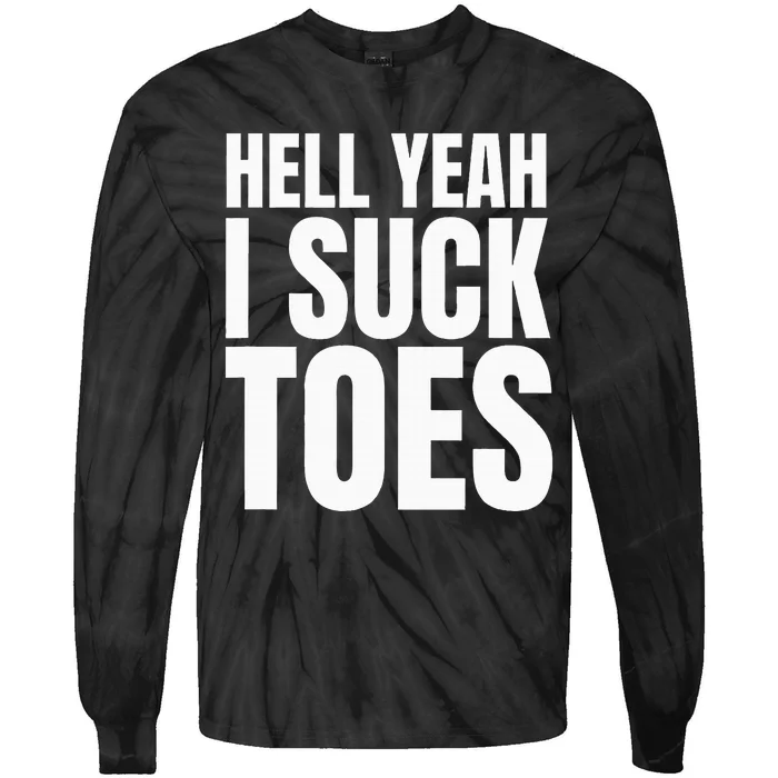 Funny Foot Fetish Sucking Toes Joke Hell Yeah I Suck Toes Tie-Dye Long Sleeve Shirt