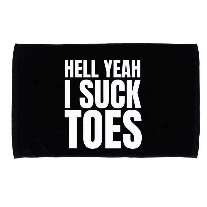 Funny Foot Fetish Sucking Toes Joke Hell Yeah I Suck Toes Microfiber Hand Towel