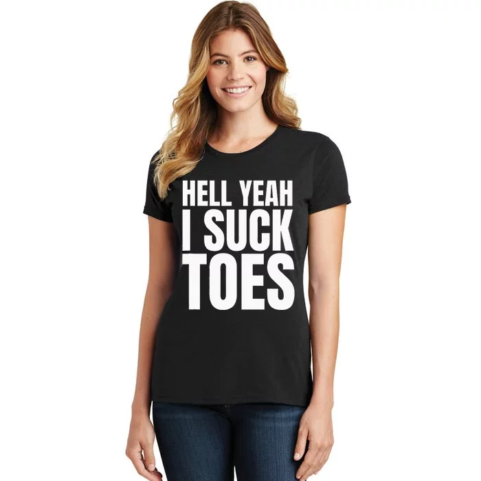 Funny Foot Fetish Sucking Toes Joke Hell Yeah I Suck Toes Women's T-Shirt