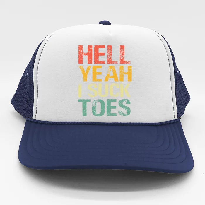 Funny Foot Fetish Sucking Toes Joke Hell Yeah I Suck Toes Trucker Hat