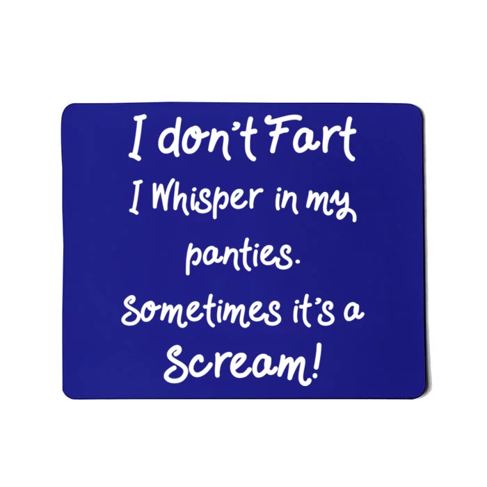 Funny Fart Funny Gift Humor I Don't Fart I Whisper In My Panties Gift Mousepad