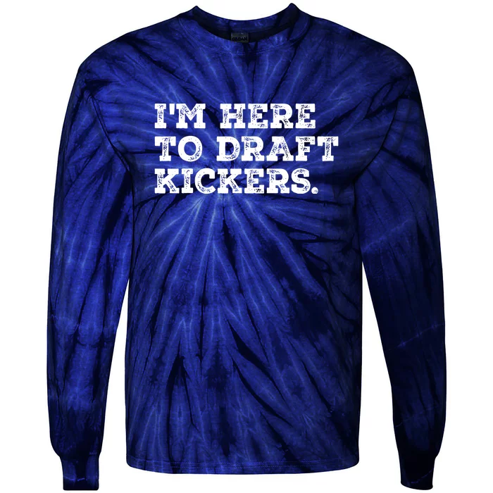 Funny Fantasy Football Draft Party Im Here To Draft Kickers Gift Tie-Dye Long Sleeve Shirt