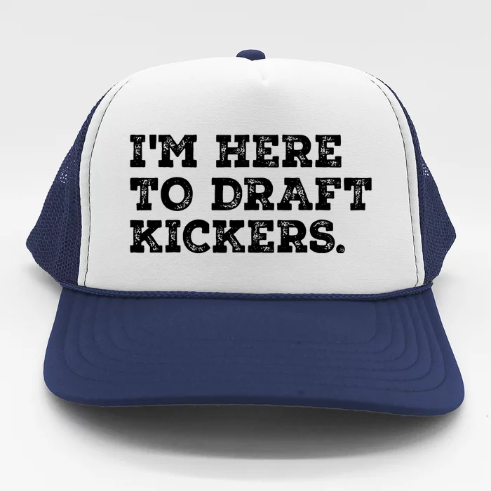 Funny Fantasy Football Draft Party Im Here To Draft Kickers Gift Trucker Hat