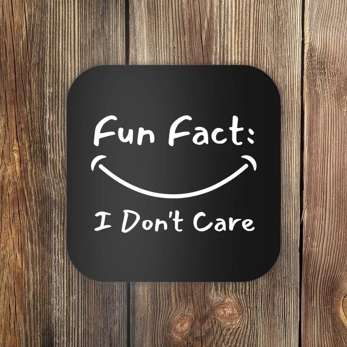 Funny Fun Fact I Don't Care Sarcastic Coaster