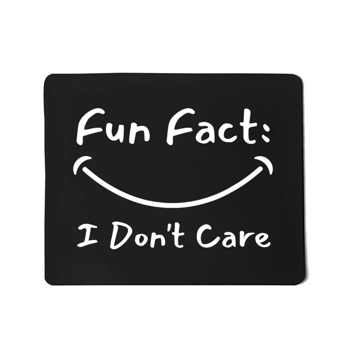 Funny Fun Fact I Don't Care Sarcastic Mousepad