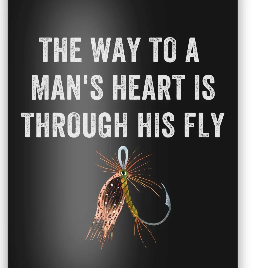 Funny Fly Fishing Way To A Mans Heart Is Through His Fly Poster