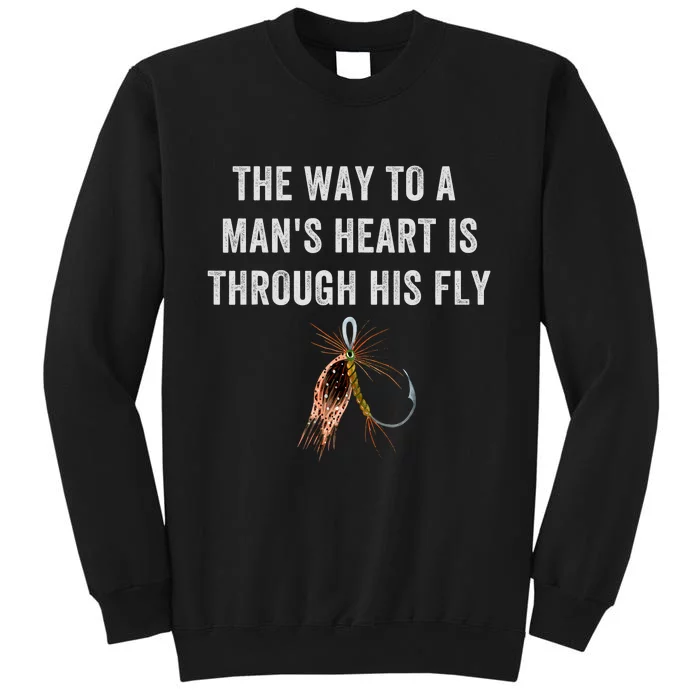 Funny Fly Fishing Way To A Mans Heart Is Through His Fly Tall Sweatshirt