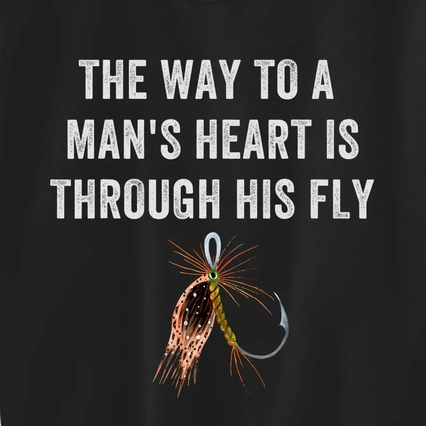 Funny Fly Fishing Way To A Mans Heart Is Through His Fly Kids Sweatshirt