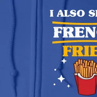 Funny Fried Food Lover I Also Speak French Fries Outfit Gift Full Zip Hoodie