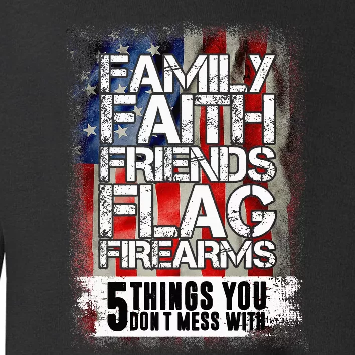 Family Faith Friends Flag Firearms Family Toddler Sweatshirt