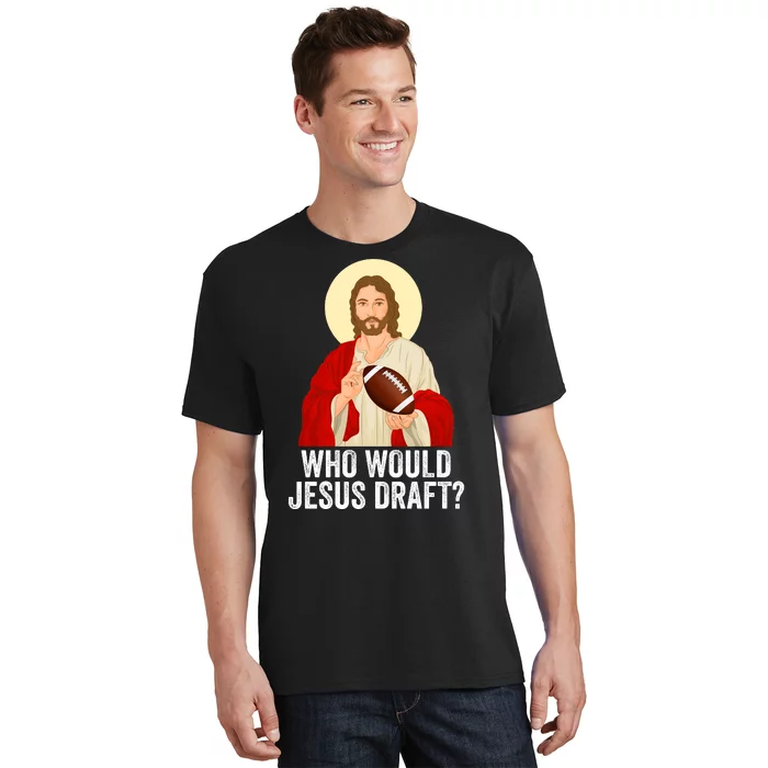 Funny Fantasy Football Who Would Jesus Draft Funny FFL Draft Funny Christians T-Shirt