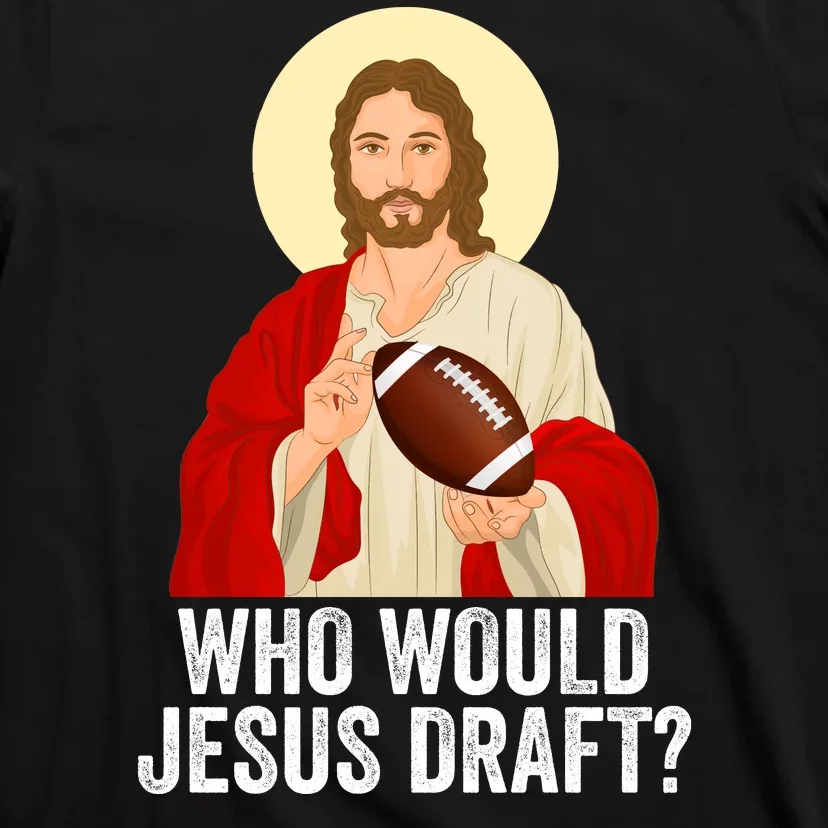 Funny Fantasy Football Who Would Jesus Draft Funny FFL Draft Funny Christians T-Shirt