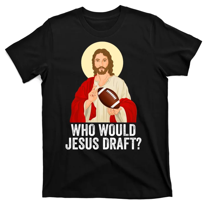 Funny Fantasy Football Who Would Jesus Draft Funny FFL Draft Funny Christians T-Shirt