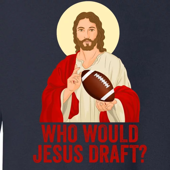 Funny Fantasy Football Who Would Jesus Draft Funny Christians Funny FFL Draft Toddler Sweatshirt