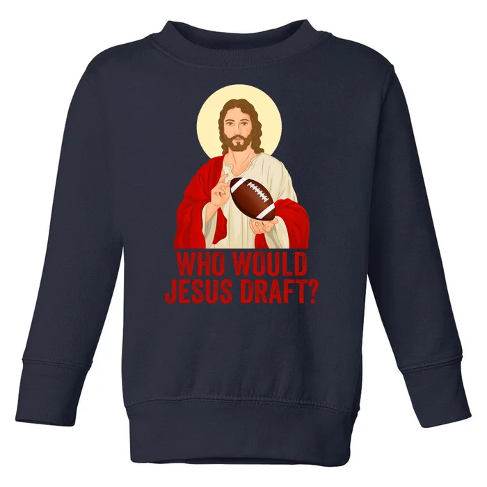 Funny Fantasy Football Who Would Jesus Draft Funny Christians Funny FFL Draft Toddler Sweatshirt