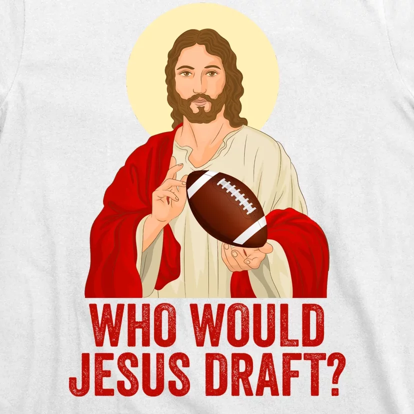 Funny Fantasy Football Who Would Jesus Draft Funny Christians Funny FFL Draft T-Shirt