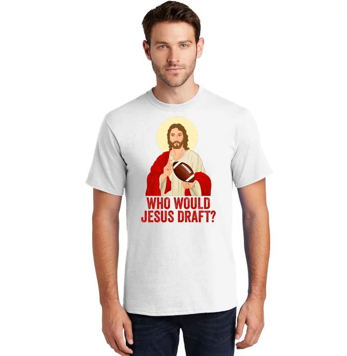 Funny Fantasy Football Who Would Jesus Draft Funny Christians Funny FFL Draft Tall T-Shirt