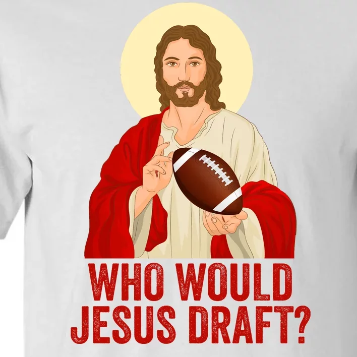 Funny Fantasy Football Who Would Jesus Draft Funny Christians Funny FFL Draft Tall T-Shirt